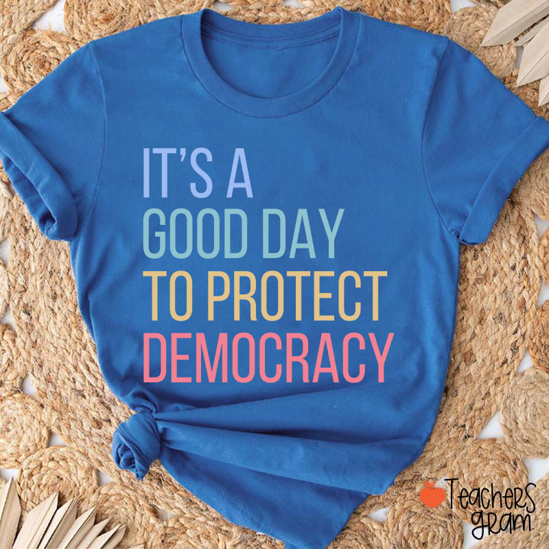 It's A Good Day To Protect Democracy Teacher T-Shirt