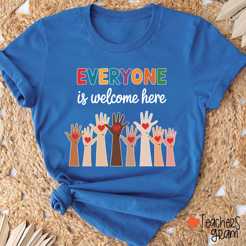 Everyone Is Welcome Here Teacher T-Shirt