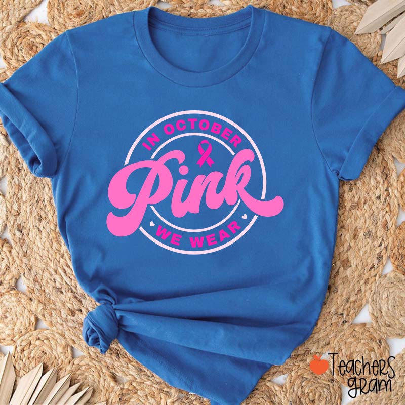 In October We Wear Pink Breast Cancer Awareness Teacher T-Shirt