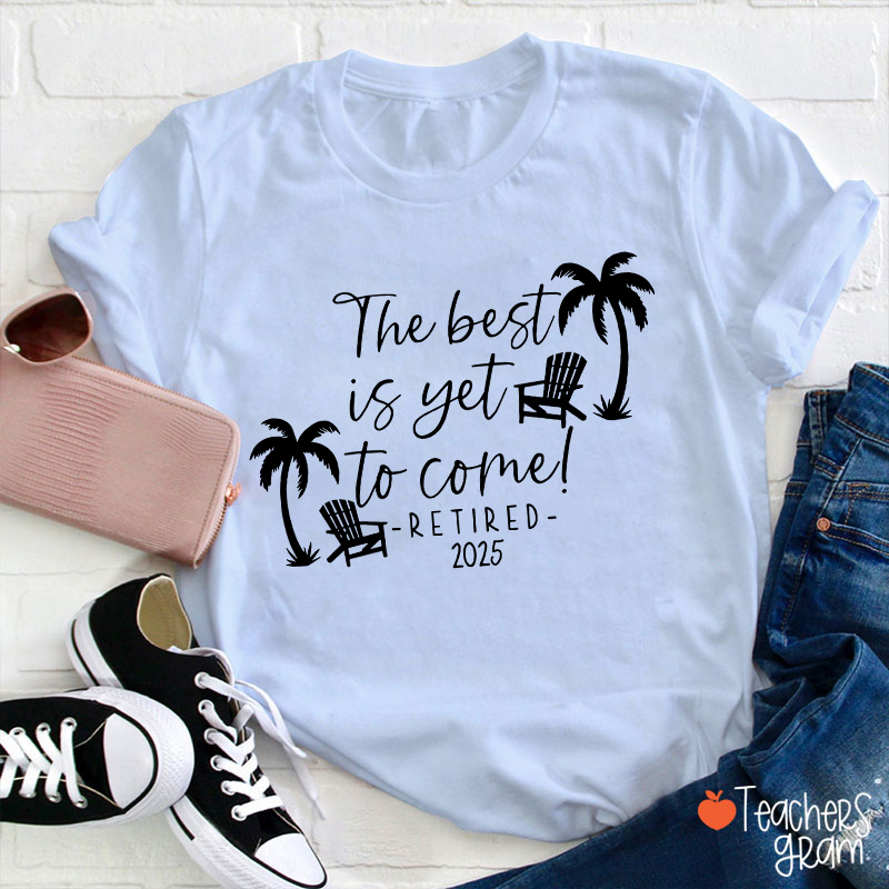 Personalized The Best Is Yet To Come Retired Teacher T-Shirt