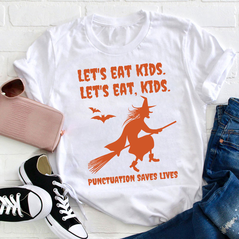 Let's Eat Kids Punctuation Saves Lives Teacher T-Shirt