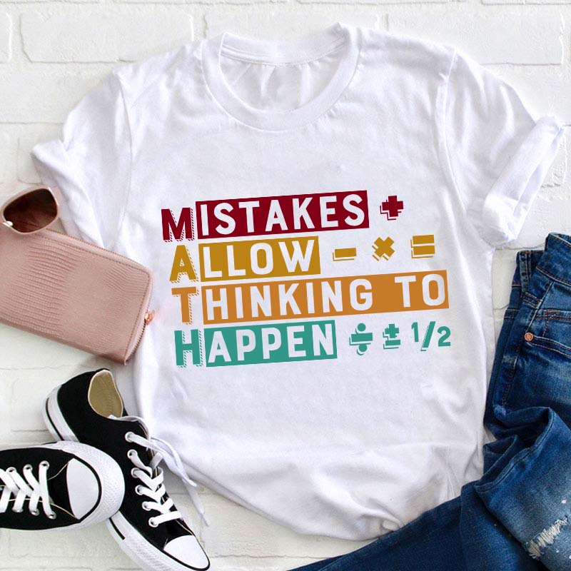 Mistakes Allow Thinking To Happen Teacher T-Shirt