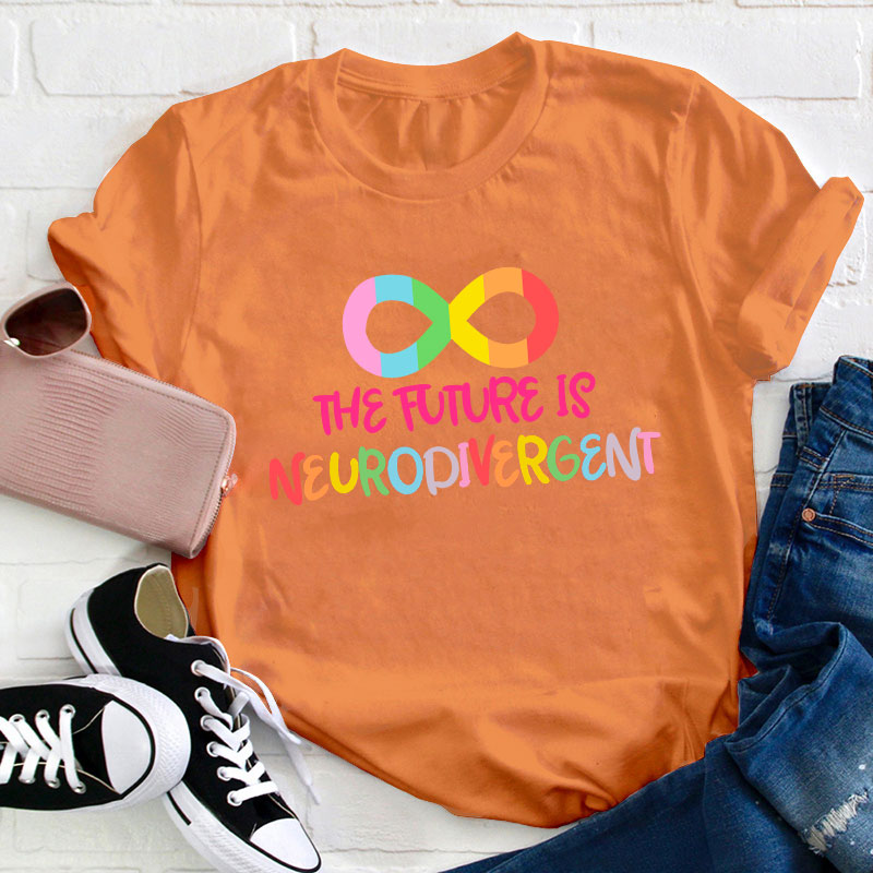 The Future Is Neurodivergent Teacher T-Shirt