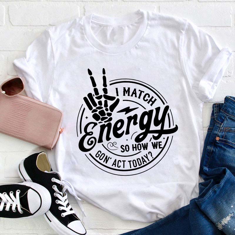 I Match Energy Teacher T-Shirt