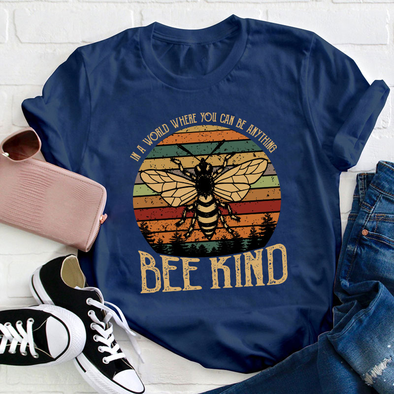 In A World You Can Be Anything Bee Kind Teacher T-Shirt