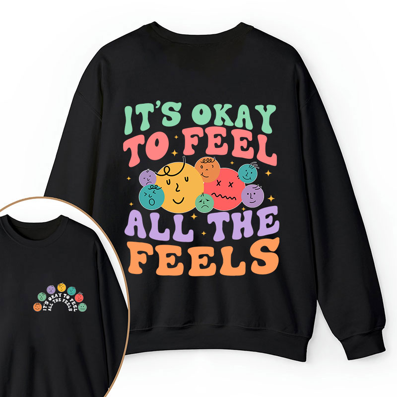 It's Ok To Feel All The Feels Teacher Two Sided Sweatshirt