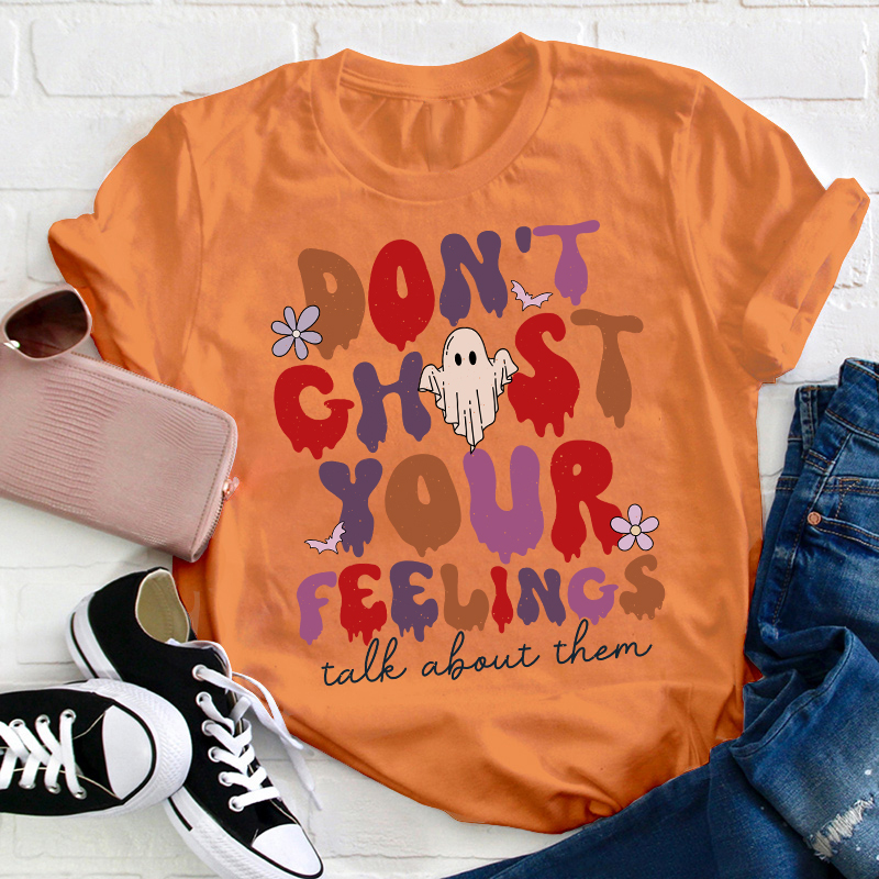 Don't Ghost Your Feelings Talk About Them Teacher T-Shirt