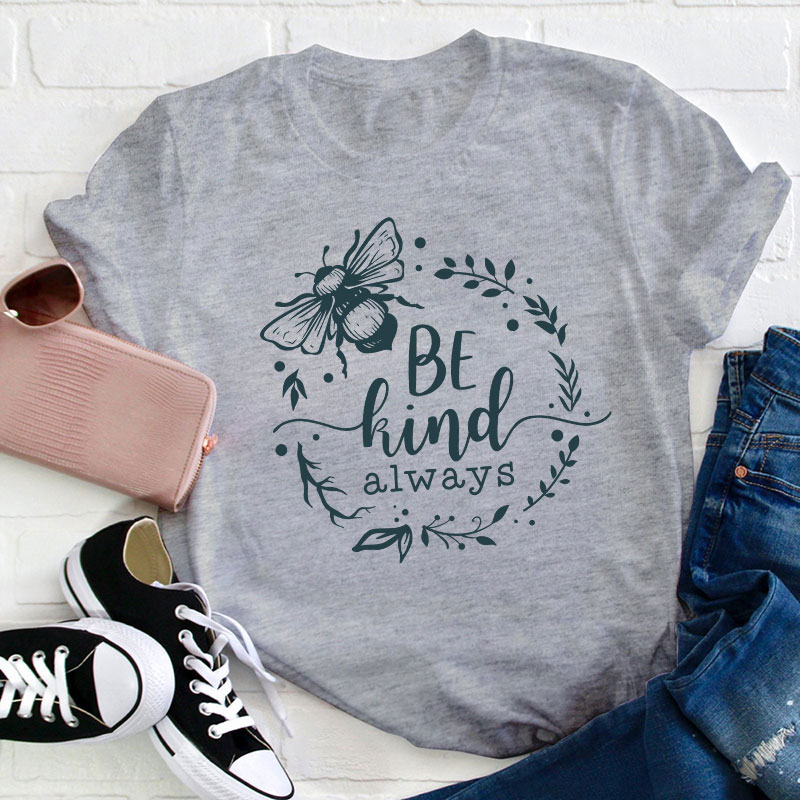 Be Kind Always Teacher T-Shirt