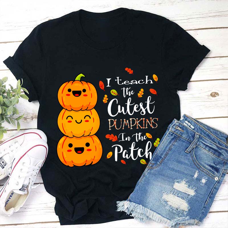 I Teach The Cutest Pumpkins In The Patch Teacher T-Shirt