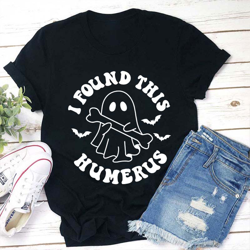 I Found This Humerus Teacher T-Shirt