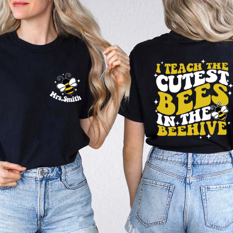 Personalized Name I Teach The Cutest Bees In The Beehive Teacher Two Sided T-Shirt