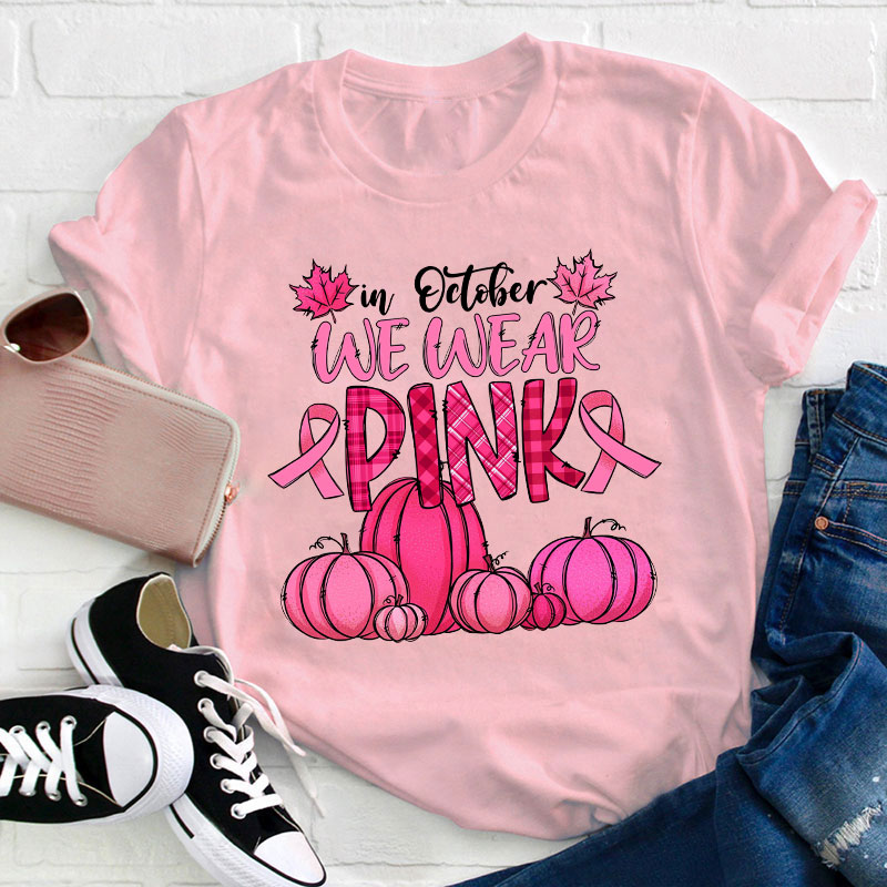 In October We Wear Pink Teacher T-Shirt