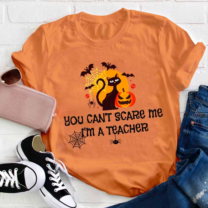 You Can’t Scare Me I’m A  Teacher T-Shirt