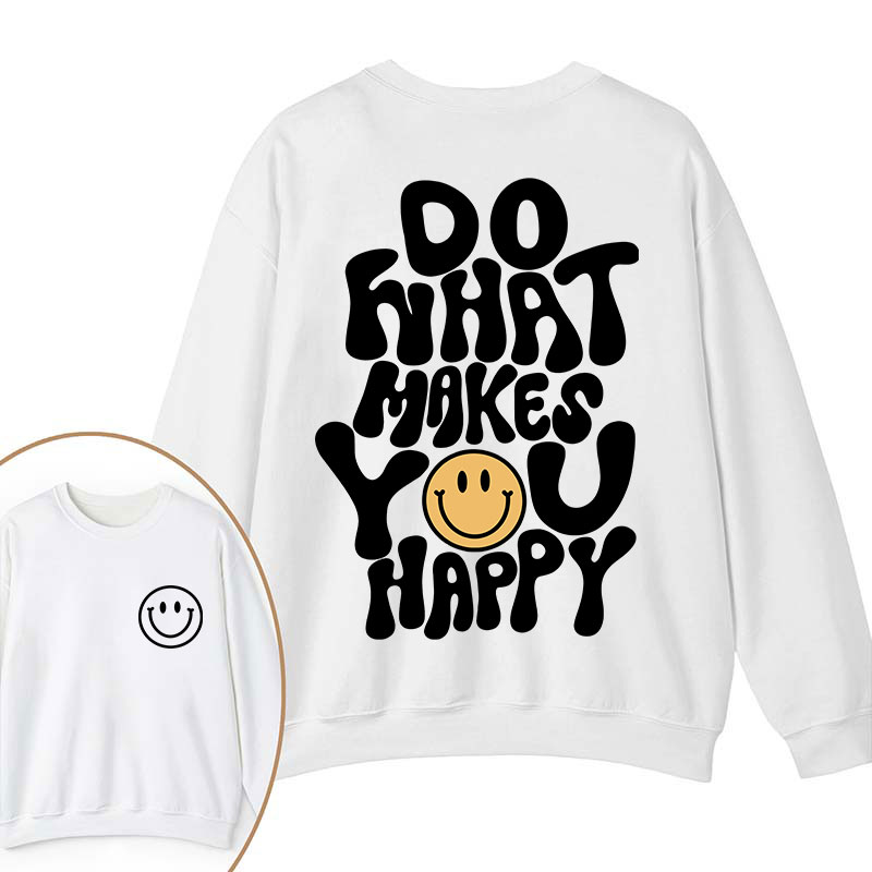 Do What Make You Happy Teacher Two Sided Sweatshirt