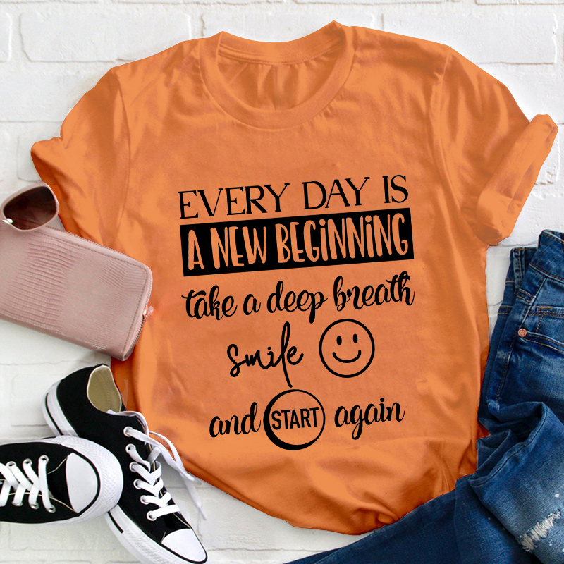 Every Day Is A New Beginning Teacher T-Shirt