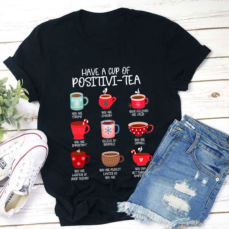 Have A Cup Of Positivi-Tea Teacher T-Shirt