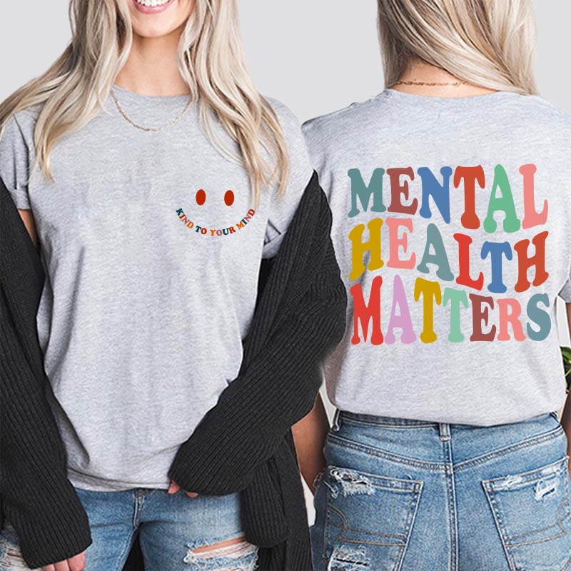 Be Kind To Your Mind Mental Health Matters Teacher Two Sided T-Shirt