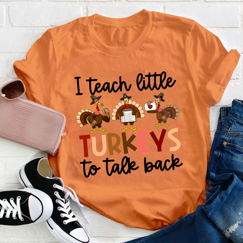 I Teach Little Turkeys To Talk Back Teacher T-Shirt