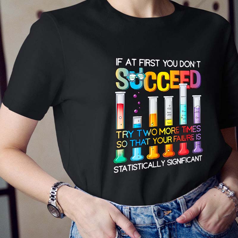 Try More Times Your Failure Is Statistically Significant Teacher T-Shirt