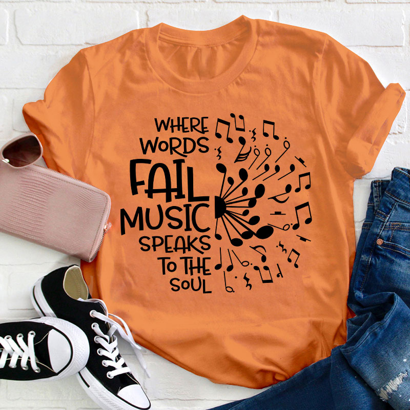 Where Words Fail Music Speaks To The Soul Teacher T-Shirt