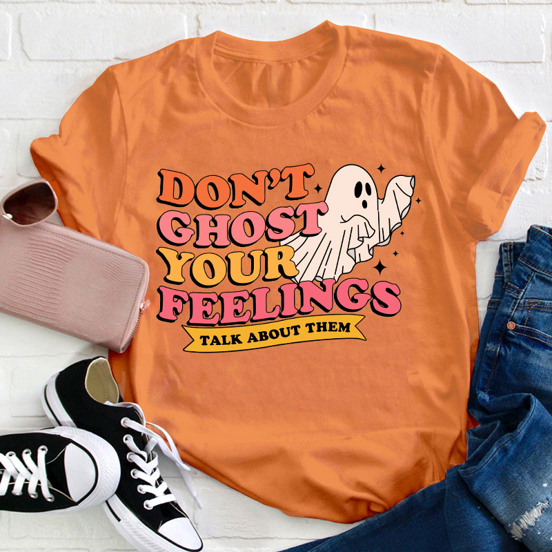 Don't Ghost Your Feelings Teacher T-Shirt