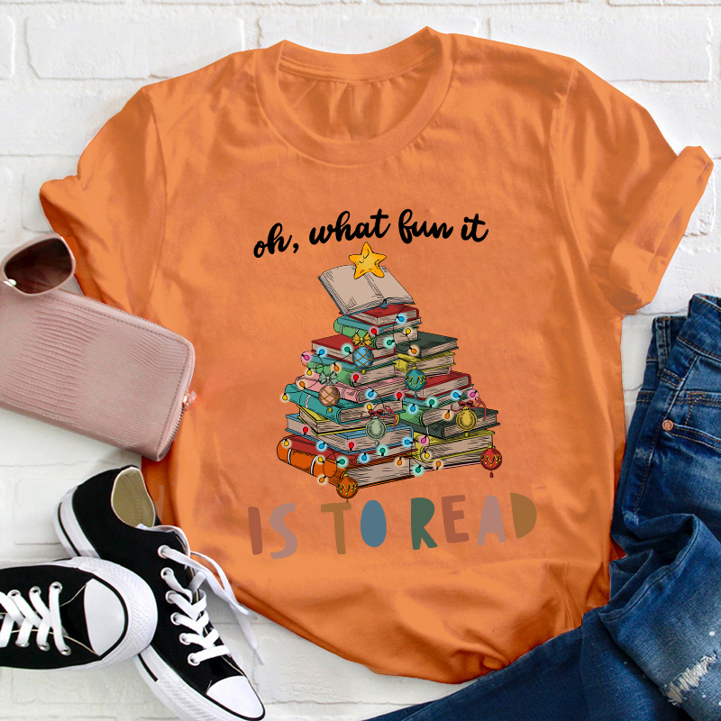 Oh What Fun It Is To Read Teacher T-Shirt