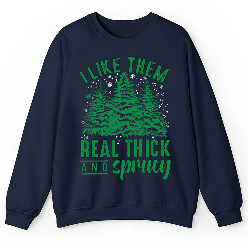 I Like Them Real Thick And Sprucey Teacher Sweatshirt