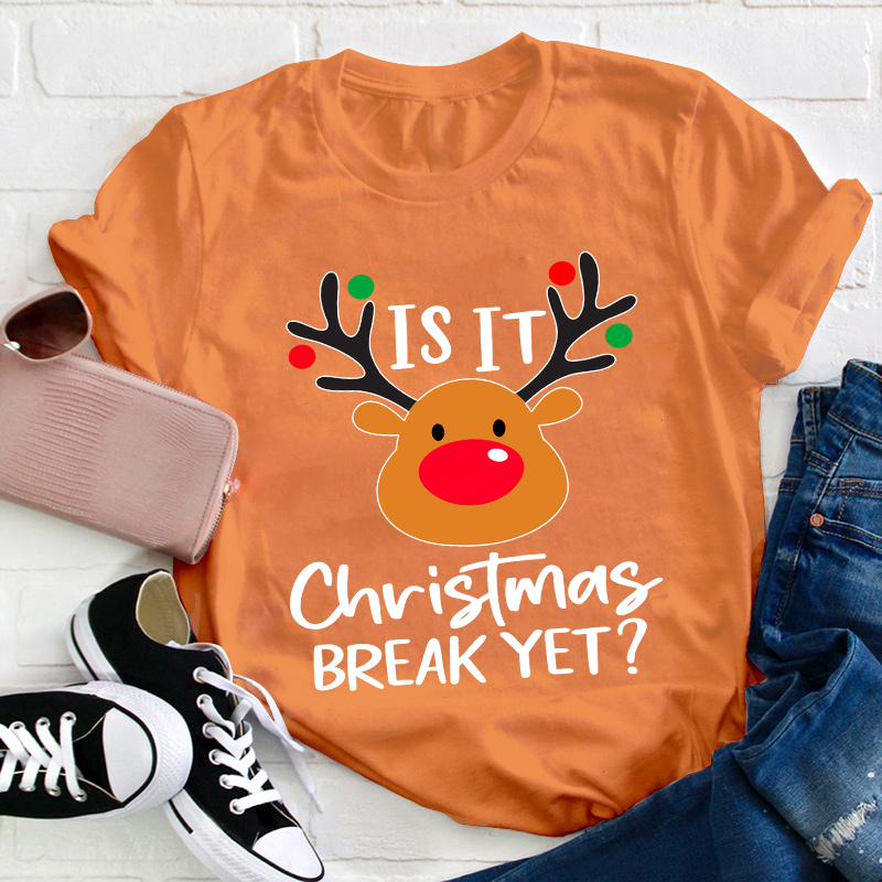 Is It Christmas Break Yet Teacher T-Shirt