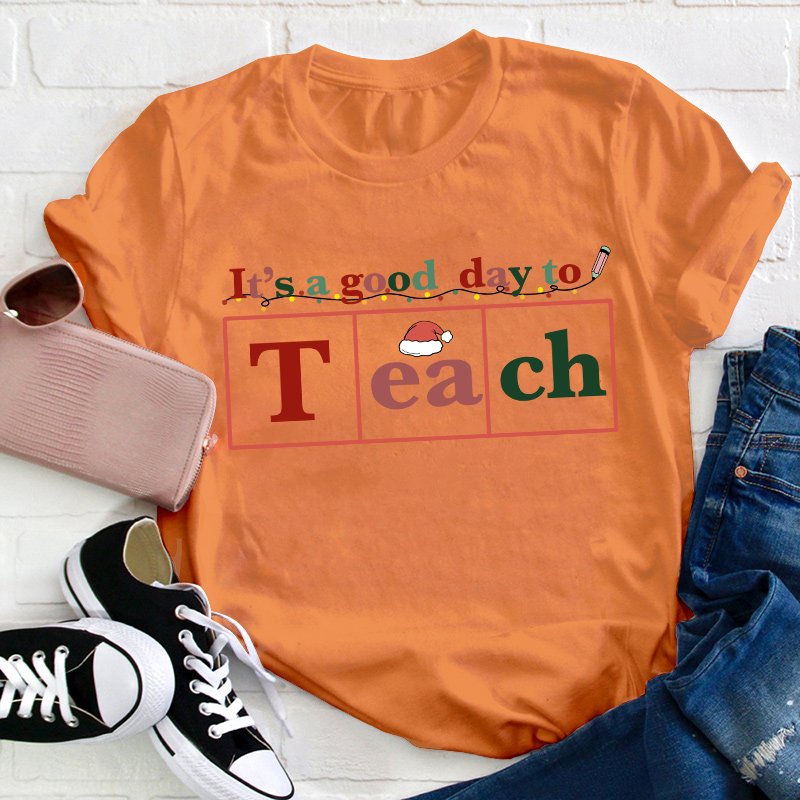 It's A Good Day To Teach Teacher T-Shirt