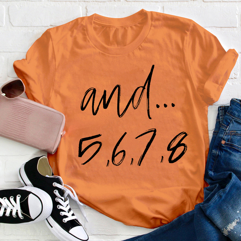 And Five Six Seven Eight Teacher T-Shirt