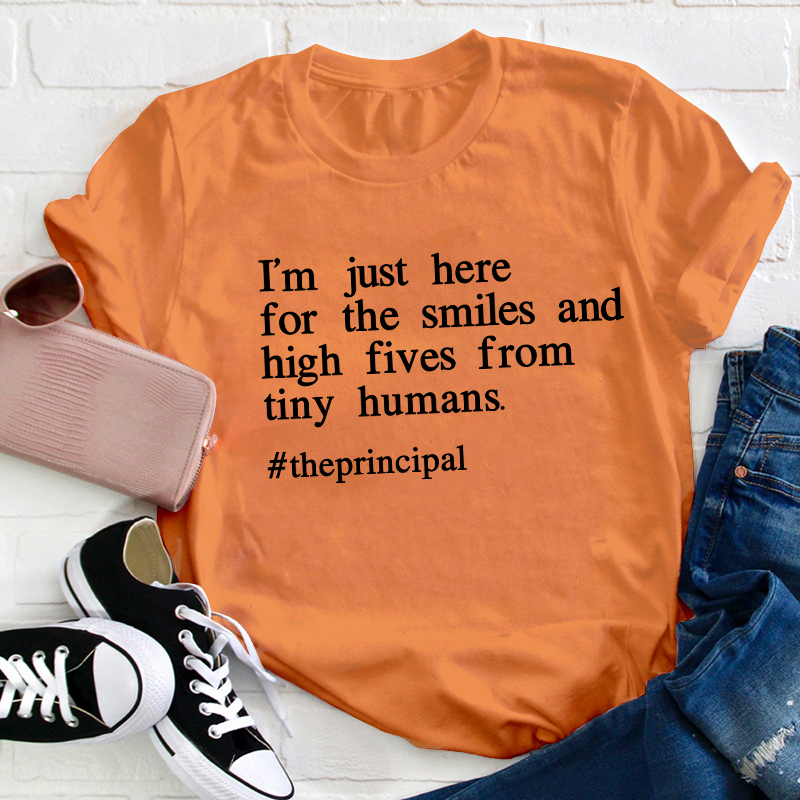I'm Just Here For The Smiles And High Fives From Tiny Humans Teacher T-Shirt