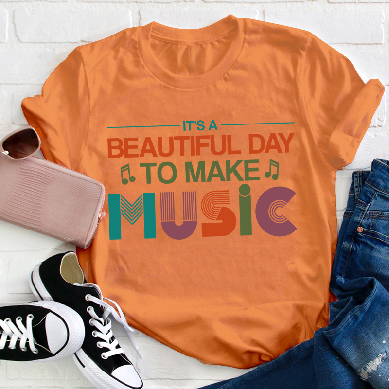 It's A Beautiful Day To Make Music Teacher T-Shirt