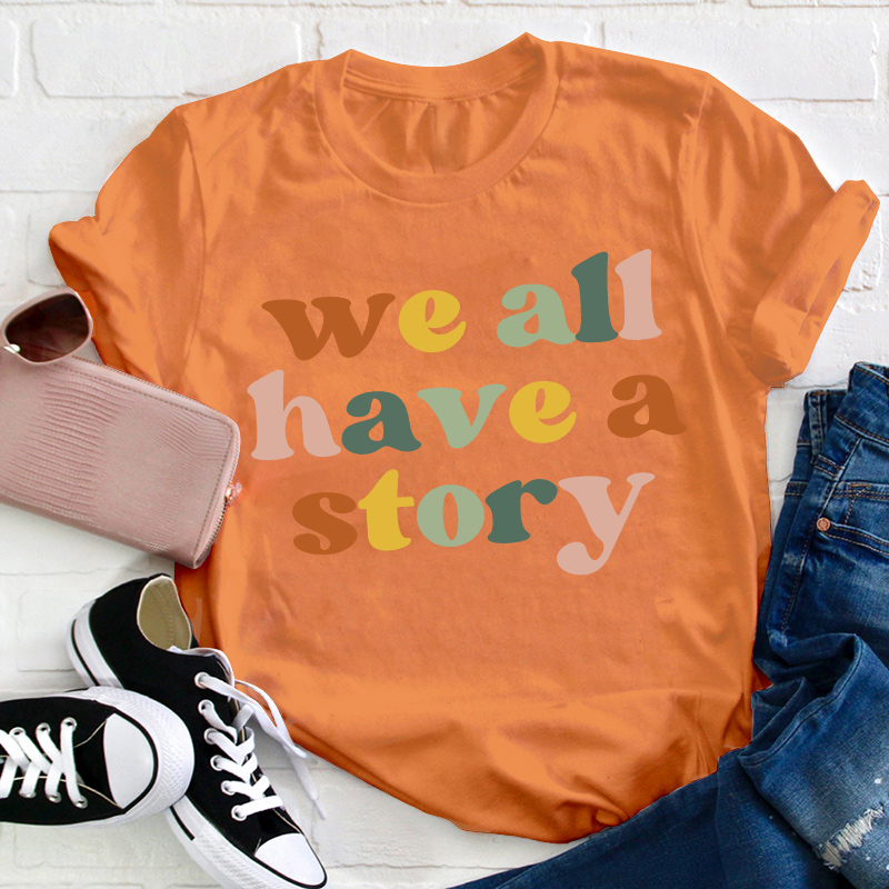 We All Have A Story Teacher T-Shirt