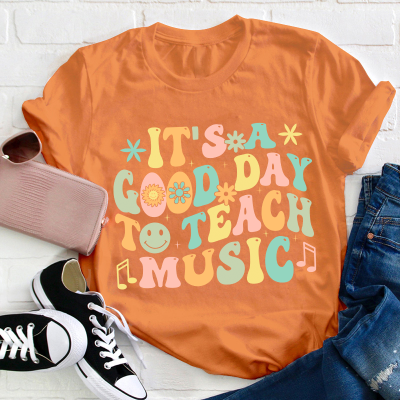 It's A Good Day To Teach Music Teacher T-Shirt