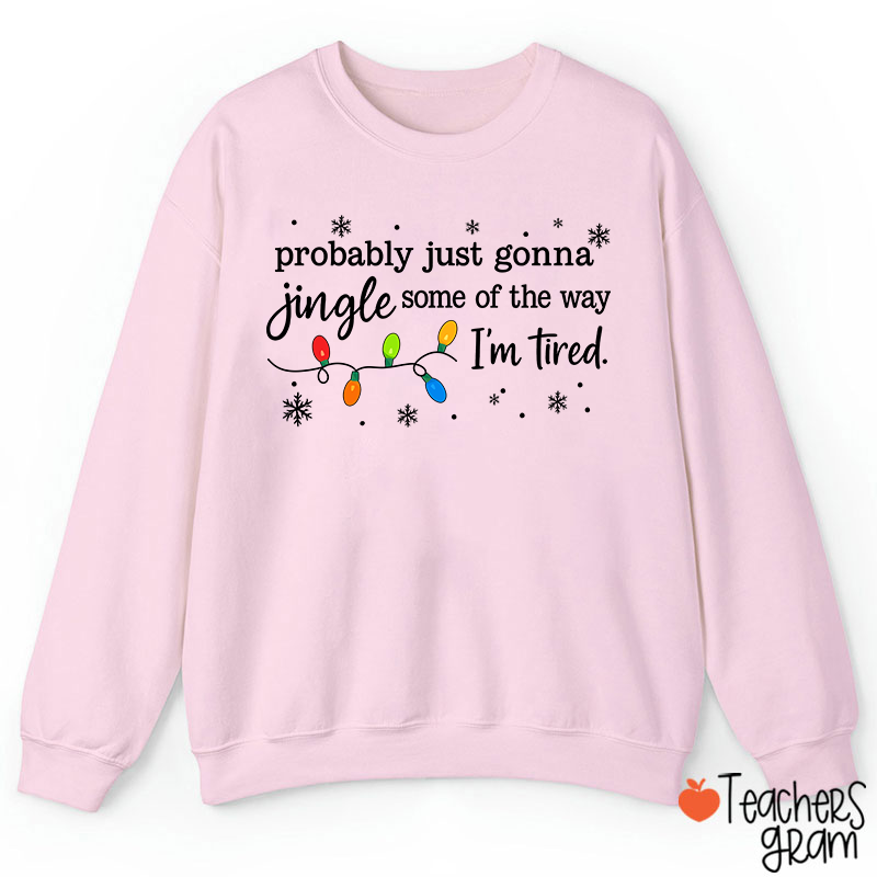 Probably Just Gonna Jingle Snowflake Teacher Sweatshirt