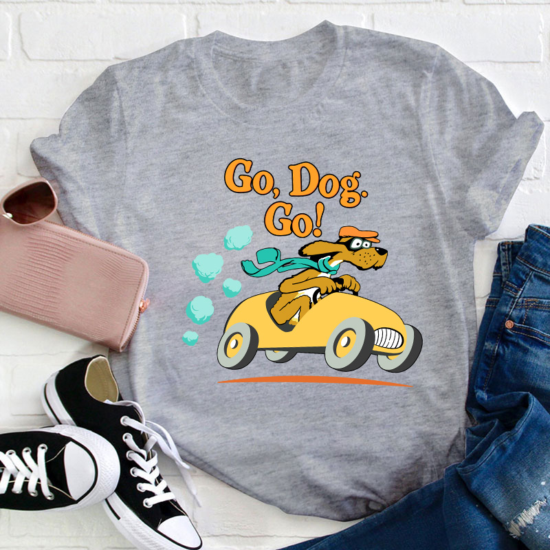 Go Dog Go Teacher T-Shirt
