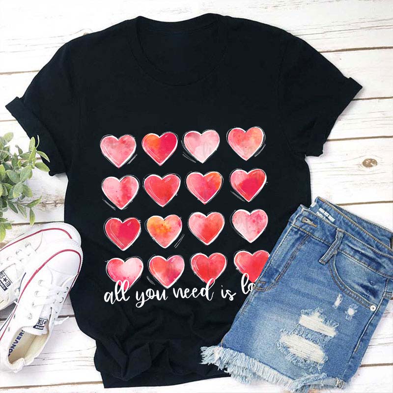 All You Need Is Love Teacher T-Shirt