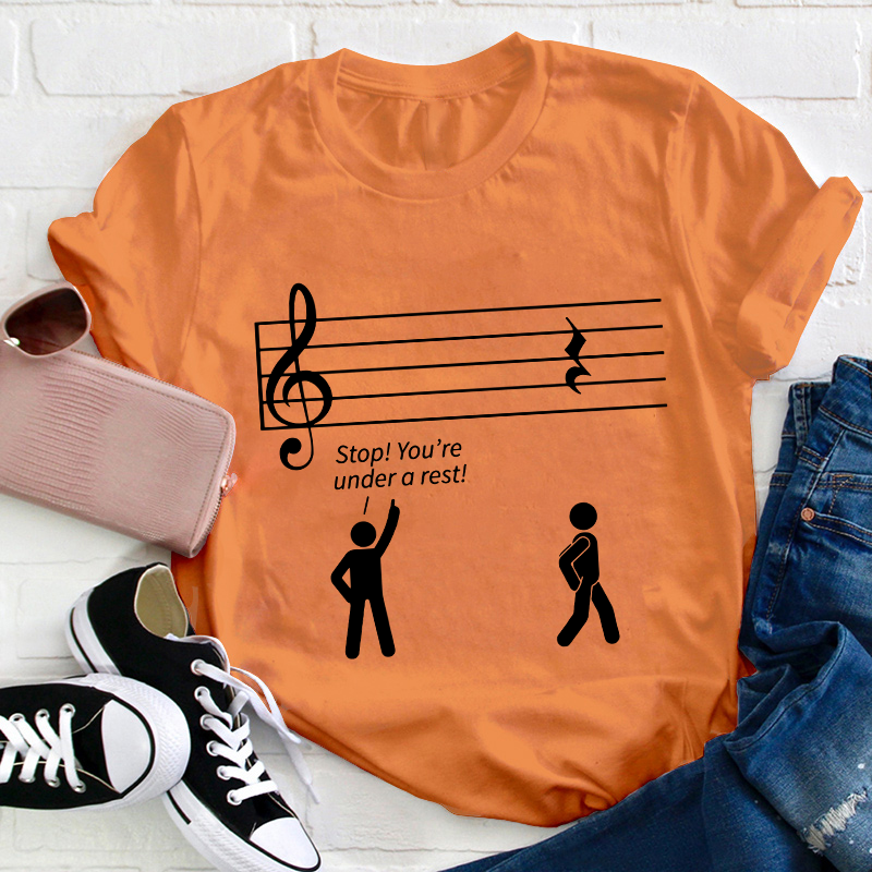 Stop You're Under A Rest Teacher T-Shirt