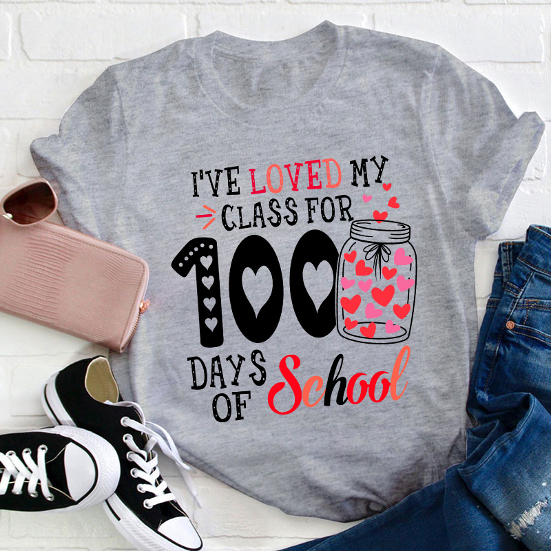 I've Loved My Class For 100 Days Of School Teacher T-Shirt