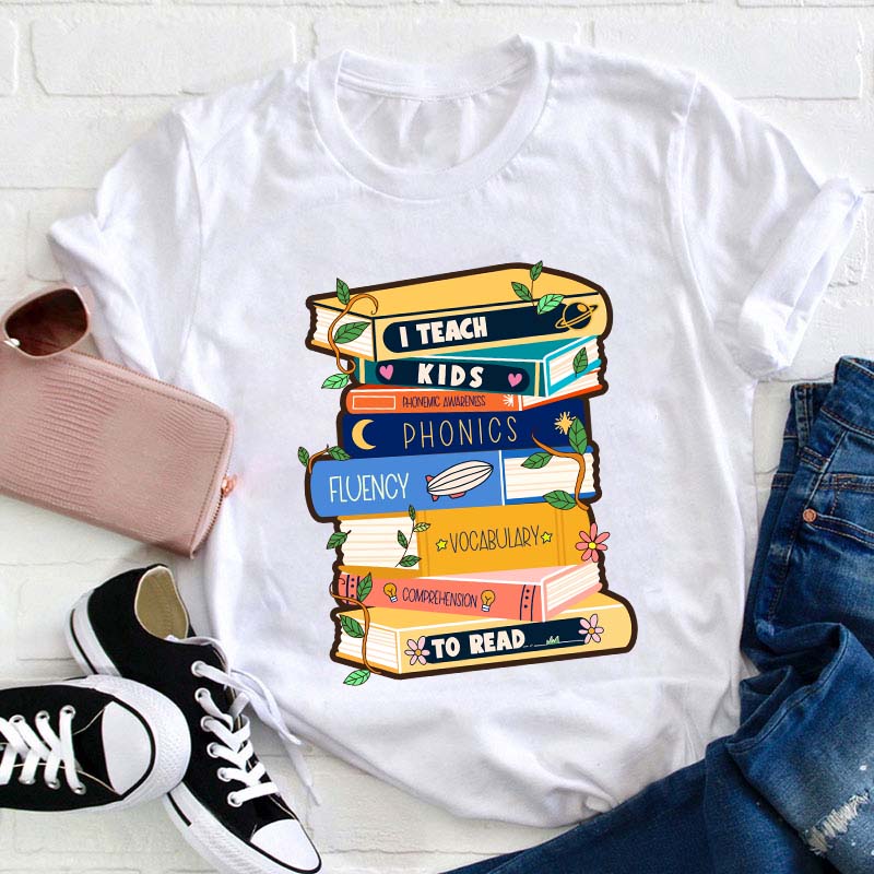 I Teach Kids To Read Teacher T-Shirt