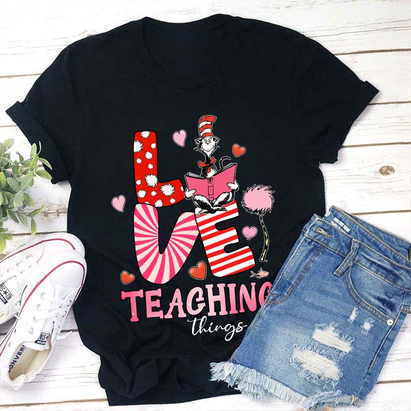 Love Teaching Things Teacher T-Shirt