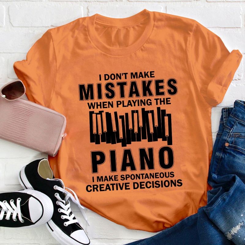 I Don't Make Mistakes When Playing The Piano Teacher T-Shirt