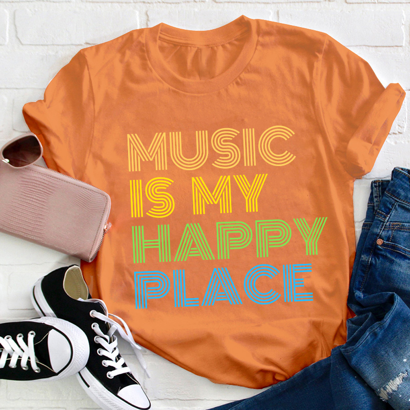 Music Is My Happy Place Teacher T-Shirt