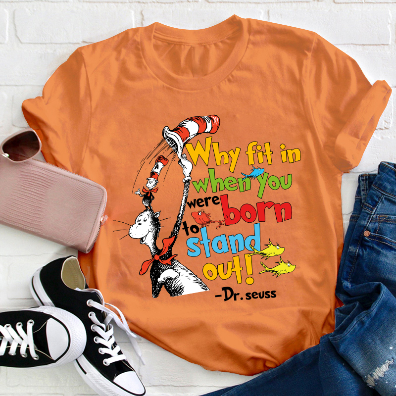 Why Fit In When You Were Born To Stand Out Teacher T-Shirt
