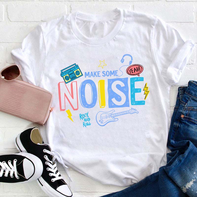 Make Some Noise Teacher T-Shirt