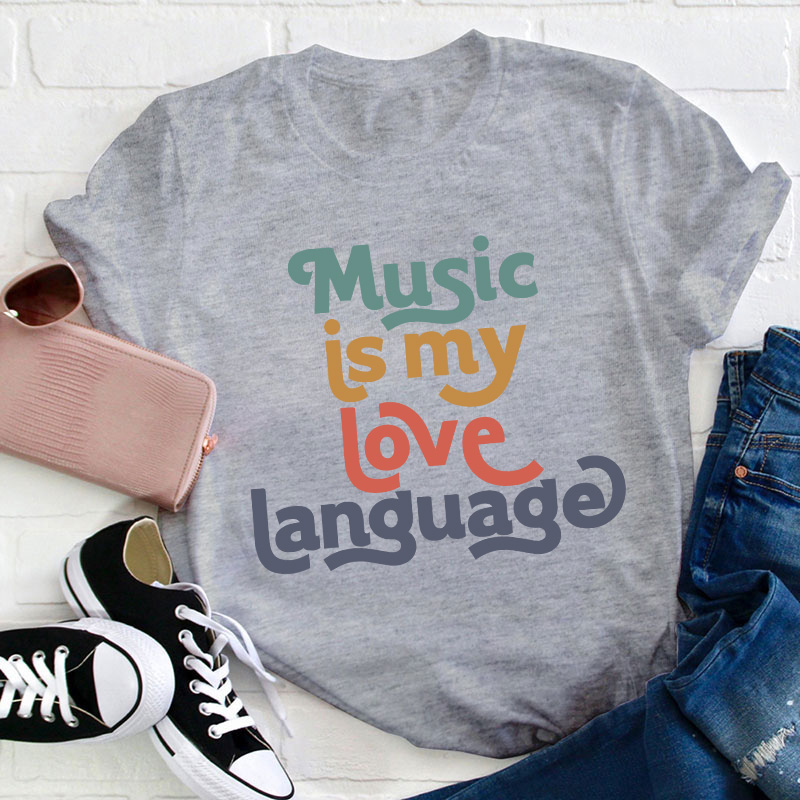 Music Is My Love Language Teacher T-Shirt