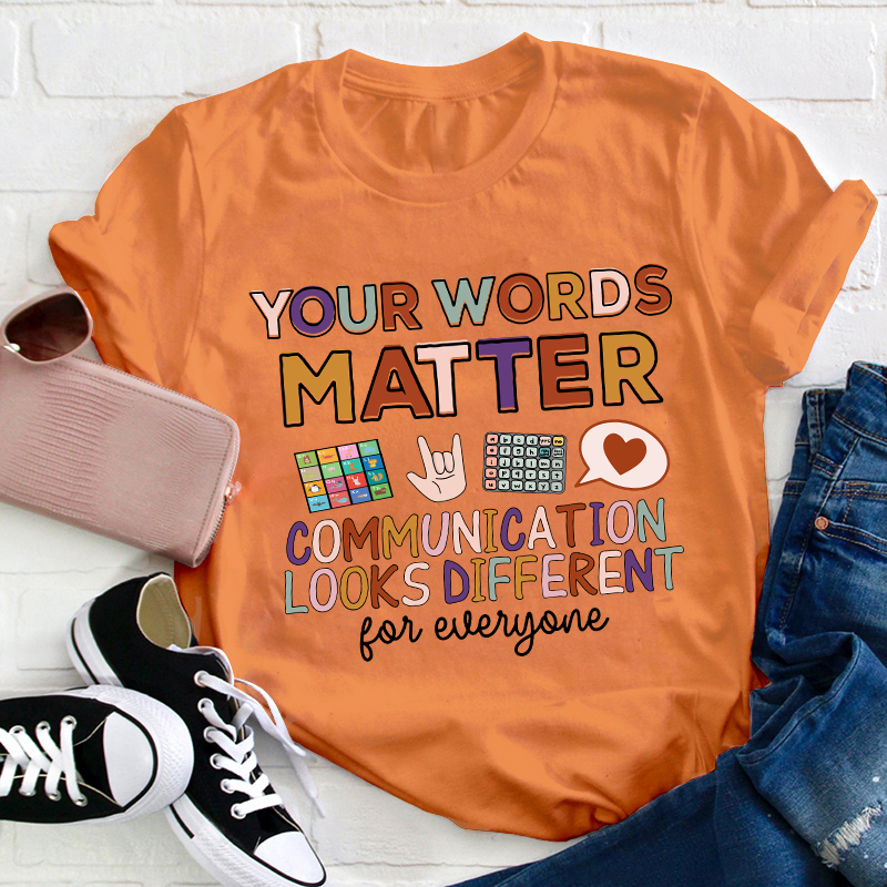 Your Words Matter Communication Looks Different For everyone Teacher T-Shirt