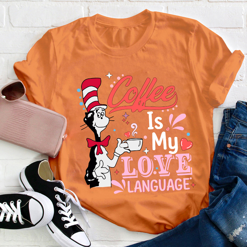 Coffee Is My Love Language Teacher T-Shirt