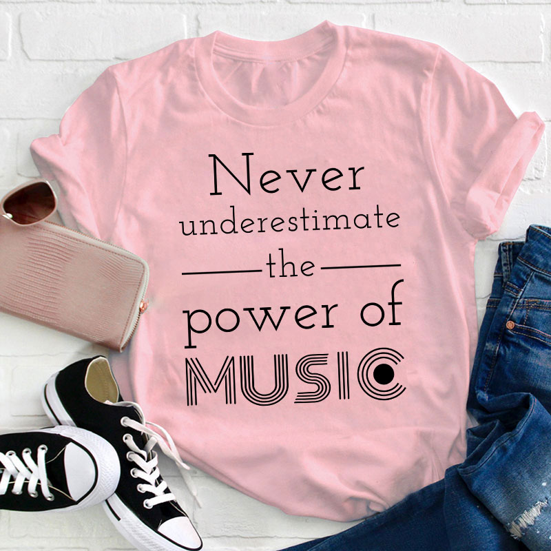 Never Underestimate The Power Of Music Teacher T-Shirt