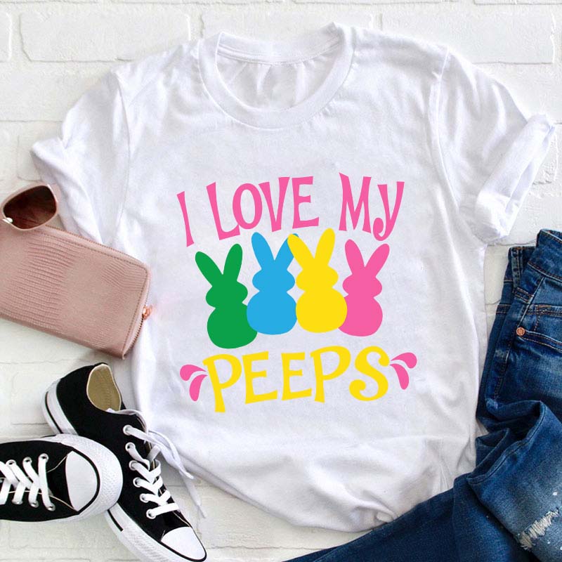 I Love My Peeps Teacher T-Shirt